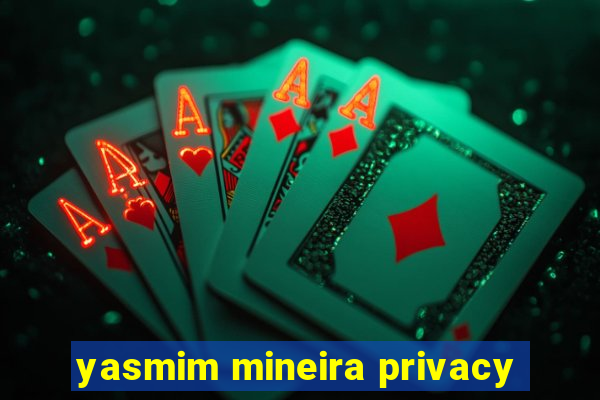 yasmim mineira privacy